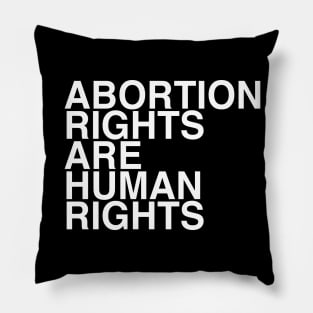 ABORTION RIGHTS ARE HUMAN RIGHTS Pillow