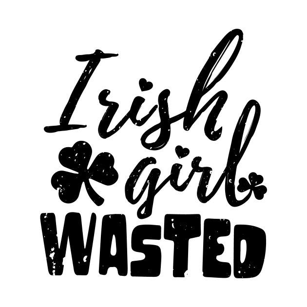 irish girl wasted st patrick's day  t shirt by bojan17779