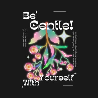 Be Gentle with Yourself T-Shirt