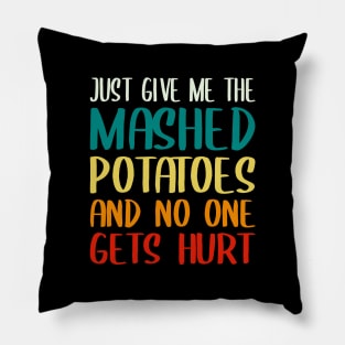 Just Give Me The Mashed Potatoes Funny Thanksgiving Christmas Pillow