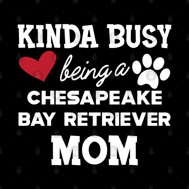 chesapeake bay retriever - Kinda busy being a chasapeake bay retriever mom by KC Happy Shop