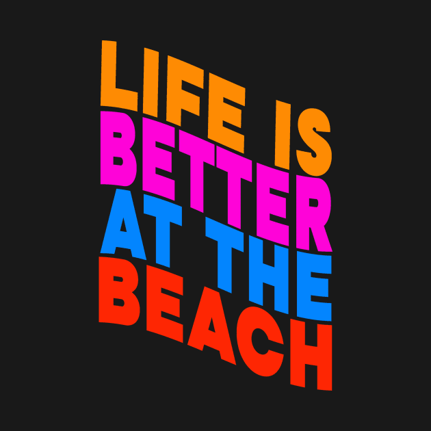 Life is better at the beach by Evergreen Tee