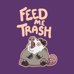 Feed Me Trash 2 T-Shirt