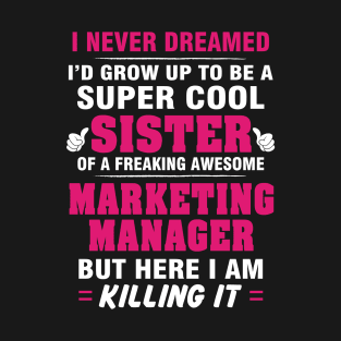 Marketing Manager Sister  – Cool Sister Of Freaking Awesome Marketing Manager T-Shirt