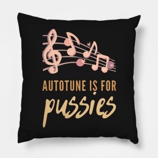 Autotune Is For Pussies Pillow