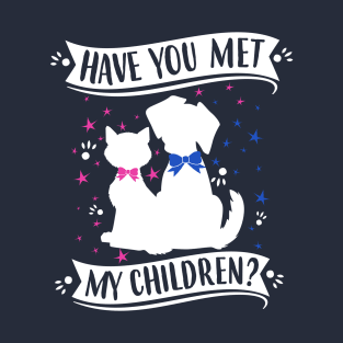 Have You Met My (Cat and Dog) Children? T-Shirt