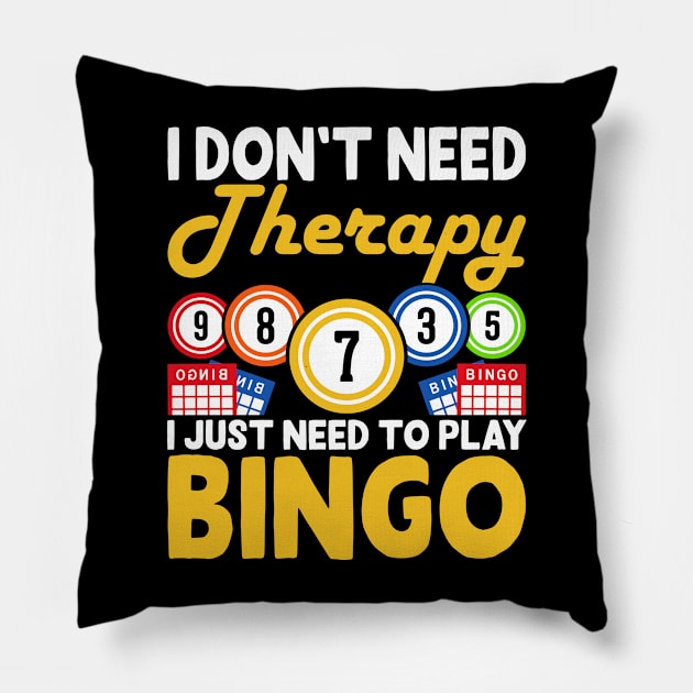 I Don't Need Therapy I Just Need To Play Bingo  T shirt For Women Pillow by Xamgi