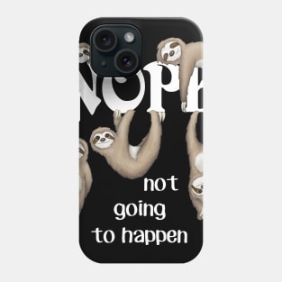 Nope Not Going To Happen Funny Sloth Phone Case