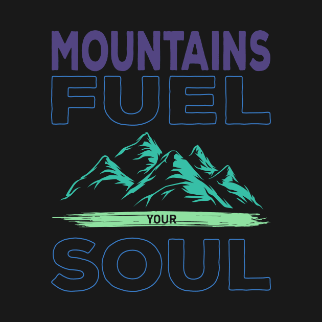 Mountains Fuel Your Soul by Creative Brain