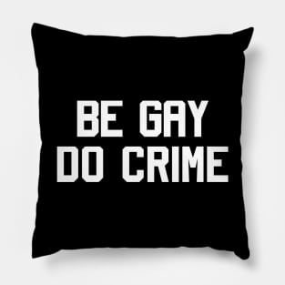 Be gay do crime Pillow