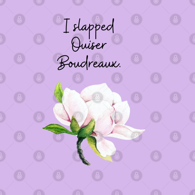 Steel Magnolias/Ouiser by Said with wit