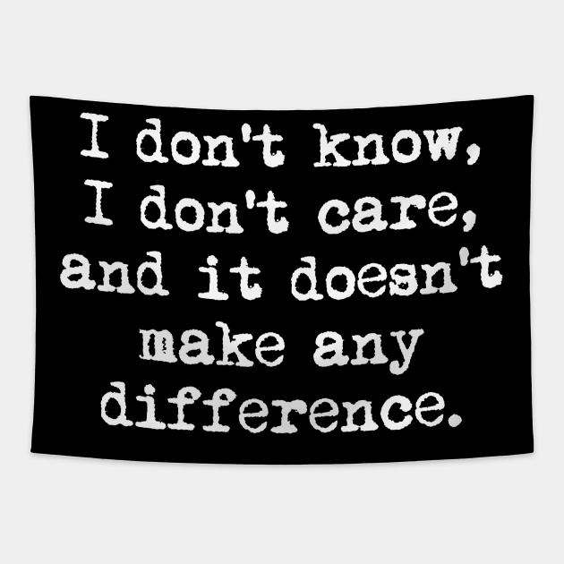 I don't know I don't care and it doesn't make any difference - Jack Kerouac quote (white) Tapestry by Everyday Inspiration