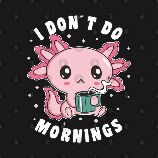 Funny I Don´t Do Mornings Grumpy Axolotl Drinking Coffee by FloraLi