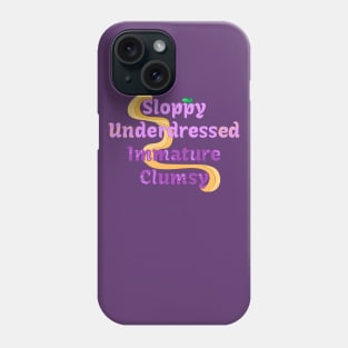 Sloppy Underdressed Immature Clumsy Phone Case