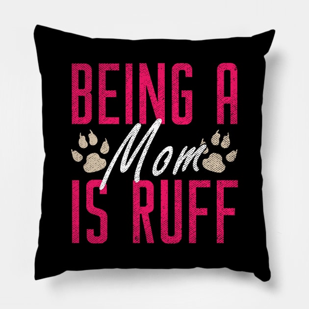 Funny Being A Mom Is Ruff Dog Momma Owner Pillow by theperfectpresents