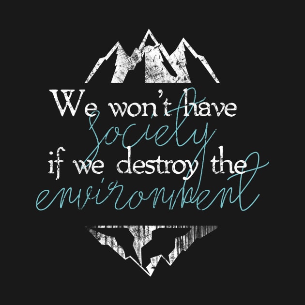 We won't have society if we destroy the environment by Sacrilence