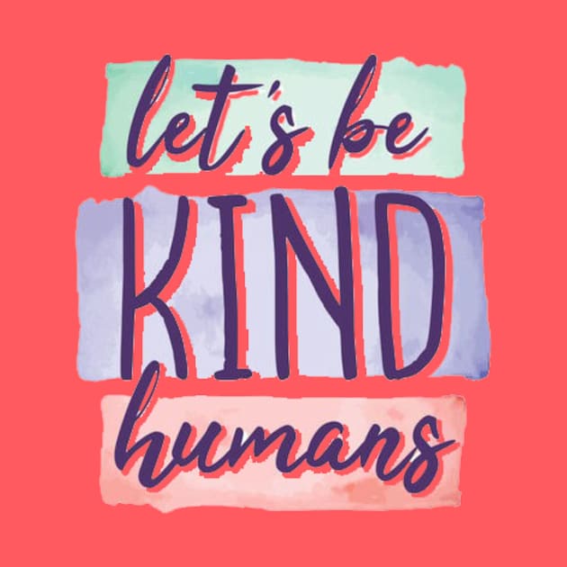 Let's be kind humans by ALi