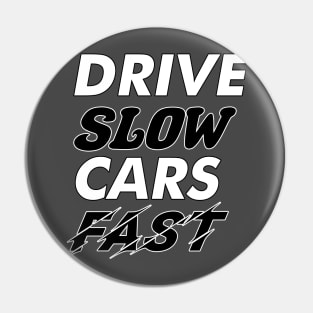 Drive Slow Cars Fast Pin