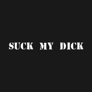 Suck my Dick T-Shirt