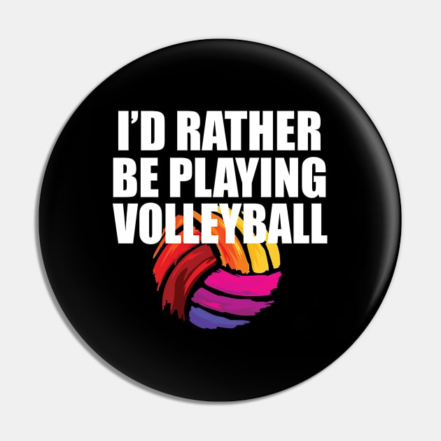 Volleyball - Id Rather Be Playing Volleyball Pin by Kudostees