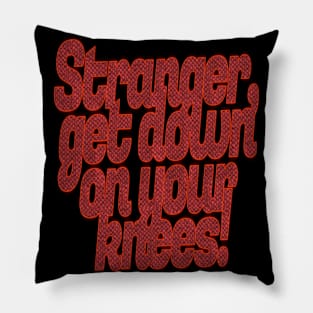 Stranger, Get Down On Your Nees! Halloween Pillow