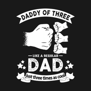 Daddy of Three - Cool Dad Of Three Fathers Day Gift T-Shirt T-Shirt