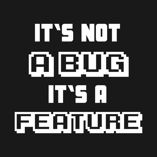 It's not a Bug it's a feature funny Programmer by Foxxy Merch