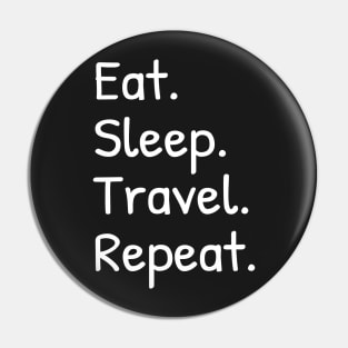 Mens Women Eat Sleep Travel Repeat Funny Pin