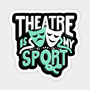 Theatre Is My Sport Magnet