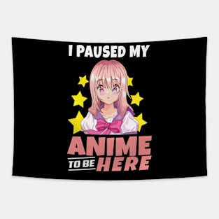 I Paused My Anime To Be Here Funny anime merch for girl Teen Tapestry