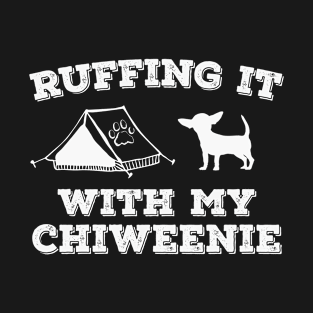 Ruffing It With My Chiweenie Camping T-Shirt