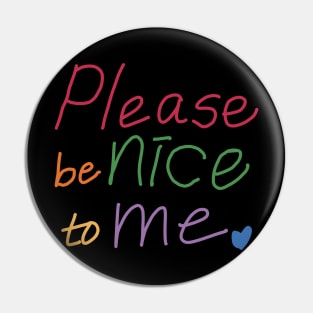 Please Be Nice To Me Pin