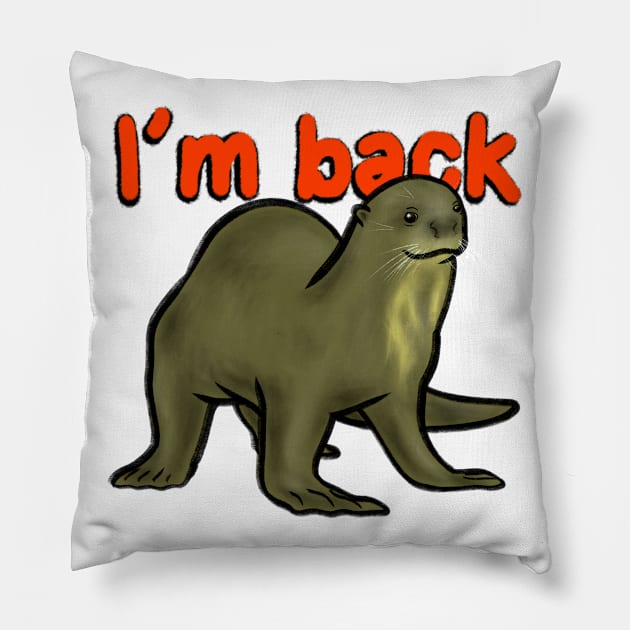 Giant Otter with a "I'm back" Pillow by OtterFamily