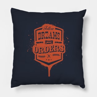 FOLLOW DREAMS NOT ORDERS Pillow