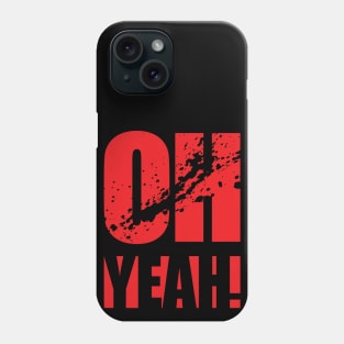 Oh Yeah! Phone Case