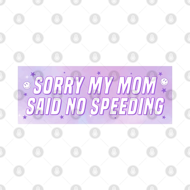 Sorry My Mom Said No Speeding, Funny Car Bumper by yass-art