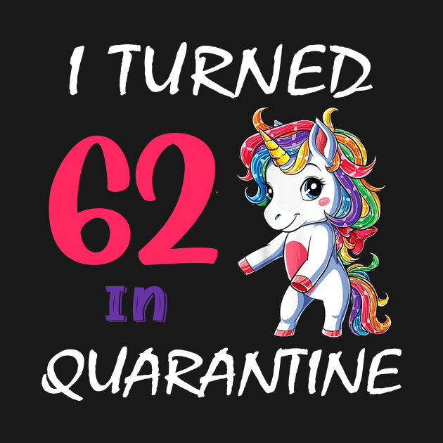 I Turned 62 in quarantine Cute Unicorn by Superdadlove