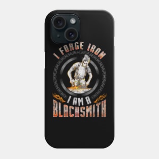 I Forge Iron, I Am a Blacksmith Blacksmithing Phone Case