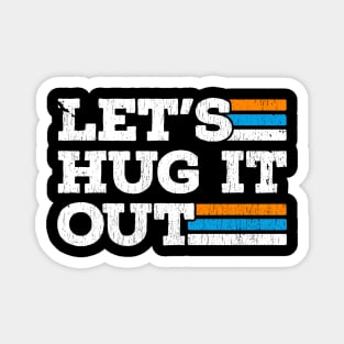 lets-hug-it-out Magnet