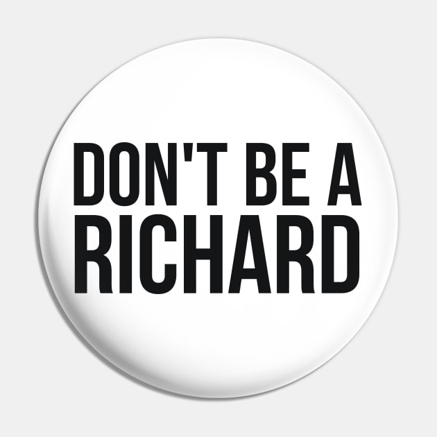 Don't Be a Richard funny sarcastic joke Pin by RedYolk