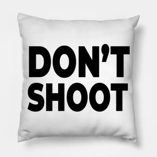 Don't Shoot - Stop Police brutality and gun violence! Pillow