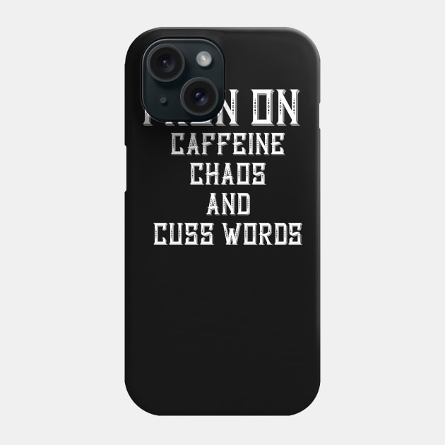 I Run On Caffeine Chaos And Cuss Words Phone Case by TruckerJunk