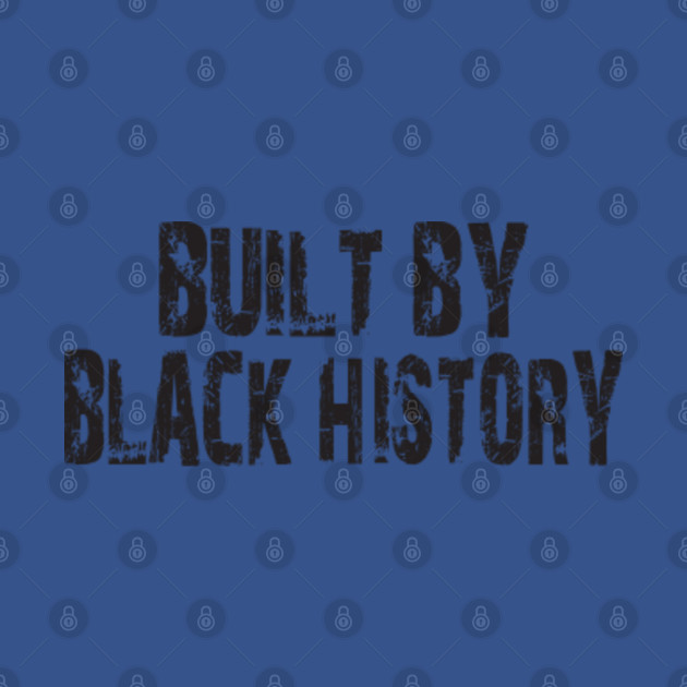 Disover built by black history - Built By Black History - T-Shirt