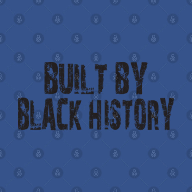 Discover built by black history - Built By Black History - T-Shirt