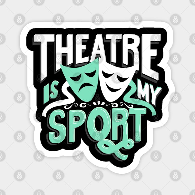 Theatre Is My Sport Magnet by KsuAnn