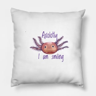 Axolotly I Am Smiling Pillow