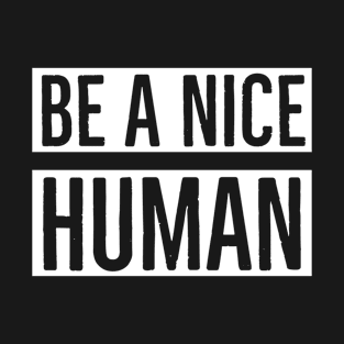 Be A Nice Human T-Shirt