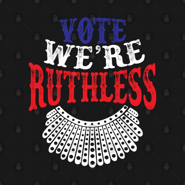 Vote We're Ruthless - RBG by Whimsical Thinker