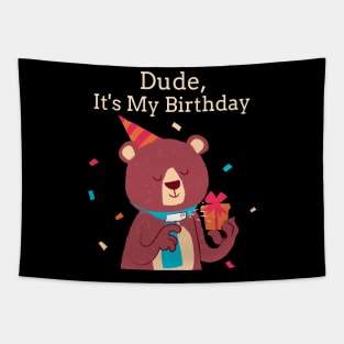 Dude It's My Birthday Bear Tapestry