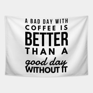 A bad day with coffee is better than a good day without it Tapestry